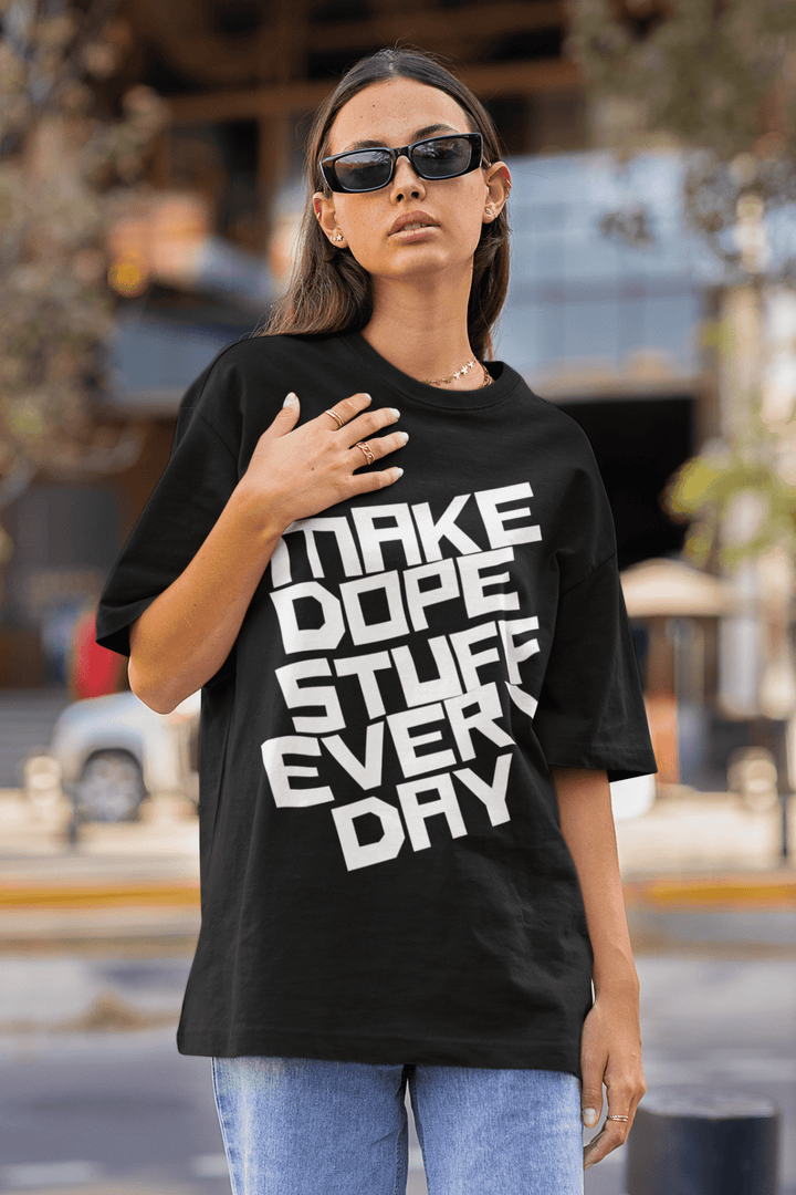 Make Dope Stuff Everyday Statement Tee For GenZ - Entitee