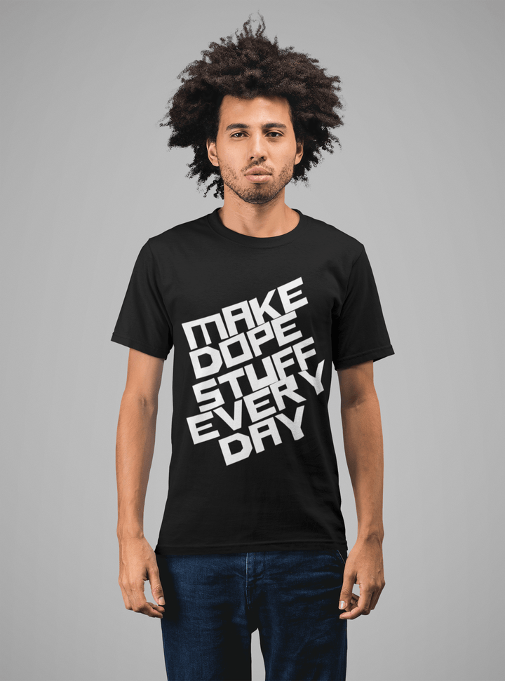 Make Dope Stuff Everyday Statement Tee For GenZ - Entitee