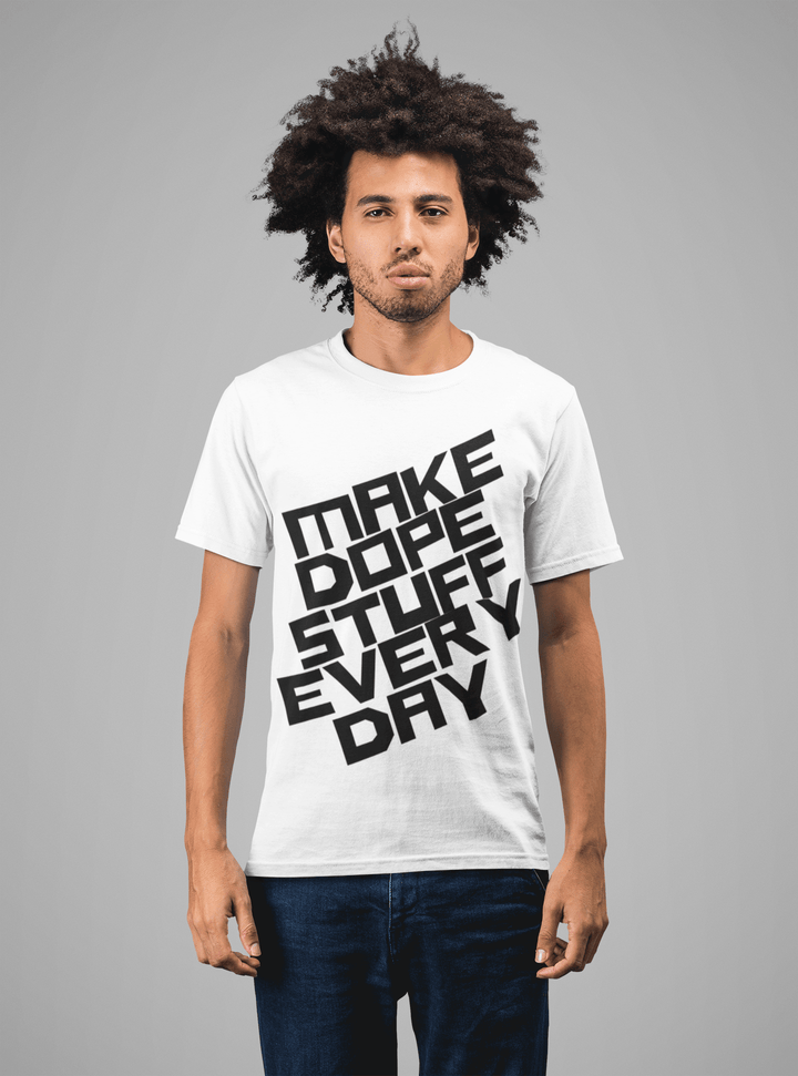 Make Dope Stuff Everyday Statement Tee For GenZ - Entitee