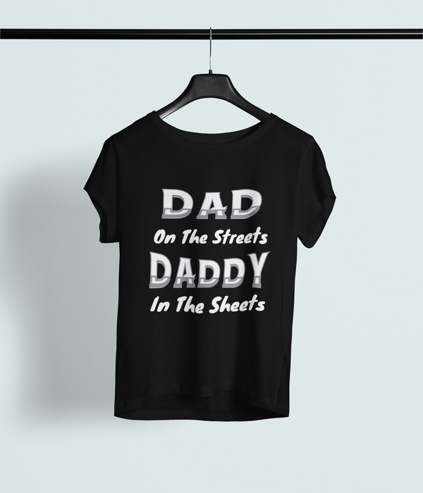 Dad on the Streets Daddy in the Sheets - Perfect tee gift for Dad