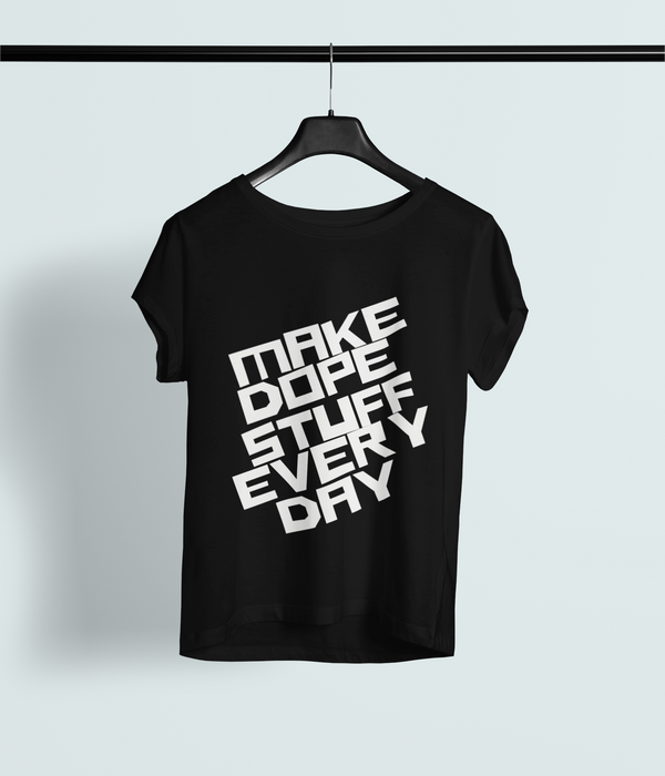 Make Dope Stuff Everyday Tee - Statement Tee for GenZ